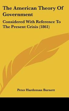 portada the american theory of government: considered with reference to the present crisis (1861) (en Inglés)