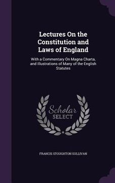 portada Lectures On the Constitution and Laws of England: With a Commentary On Magna Charta, and Illustrations of Many of the English Statutes