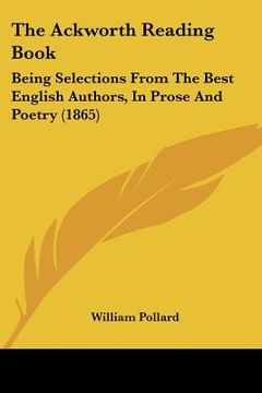portada the ackworth reading book: being selections from the best english authors, in prose and poetry (1865) (en Inglés)