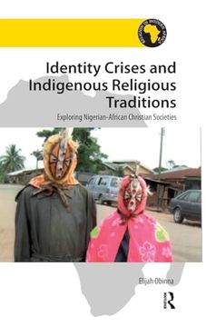 portada Identity Crises and Indigenous Religious Traditions: Exploring Nigerian-African Christian Societies (en Inglés)