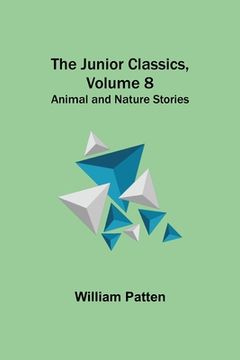portada The Junior Classics, Volume 8: Animal and Nature Stories (en Inglés)