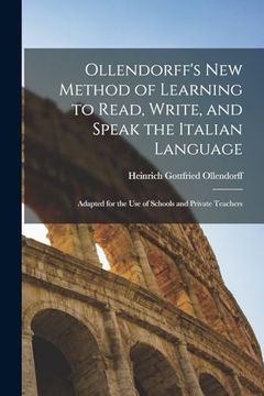 portada Ollendorff's new Method of Learning to Read, Write, and Speak the Italian Language: Adapted for the use of Schools and Private Teachers (en Inglés)