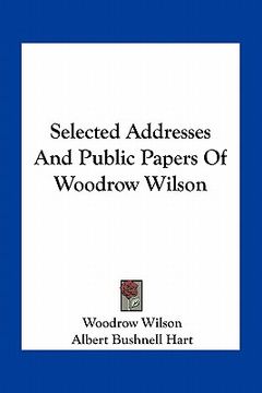 portada selected addresses and public papers of woodrow wilson (in English)