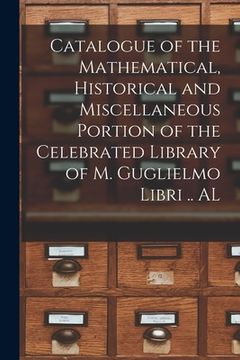 portada Catalogue of the Mathematical, Historical and Miscellaneous Portion of the Celebrated Library of M. Guglielmo Libri .. AL (en Inglés)