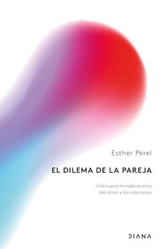 portada El Dilema de la Pareja: Una Nueva Mirada Acerca del Amor y las Relaciones