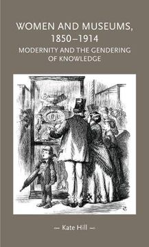 portada Women and Museums 1850-1914: Modernity and the Gendering of Knowledge (Gender in History Mup) (en Inglés)