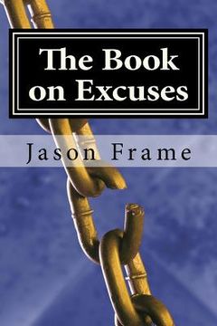 portada The Book on Excuses: The Complete No Excuses Manual to Create the Life You've Always Wanted (en Inglés)