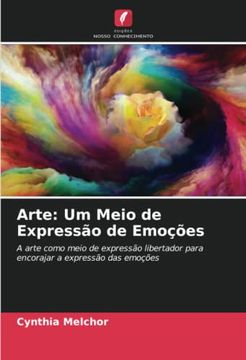portada Arte: Um Meio de Expressão de Emoções: A Arte Como Meio de Expressão Libertador Para Encorajar a Expressão das Emoções (in Portuguese)