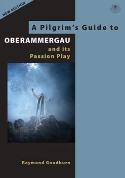 portada A Pilgrim's Guide to Oberammergau and its Passion Play (Pilgrims Guides) (en Inglés)