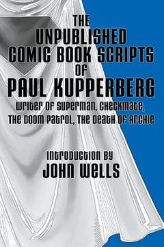 portada The Unpublished Comic Book Scripts of Paul Kupperberg: With An Introduction by John Wells