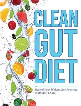 portada Clean Gut Diet: Record Your Weight Loss Progress (with BMI Chart) (en Inglés)