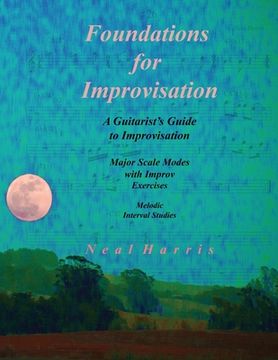 portada Foundations for Improvisation: A Guitarist's Guide to Improvisation: Major Scale Modes with Improv Exercises: Melodic Interval Studies (en Inglés)