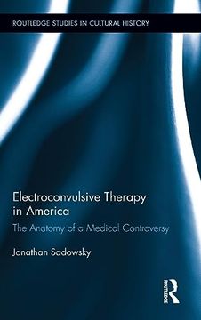 portada Electroconvulsive Therapy in America: The Anatomy of a Medical Controversy (Routledge Studies in Cultural History)