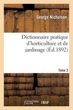 portada Dictionnaire Pratique d'Horticulture Et de Jardinage. Tome 3 (en Francés)