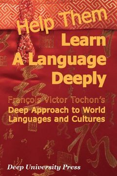 portada Help Them Learn a Language Deeply - Francois Victor Tochon's Deep Approach to World Languages and Cultures (en Inglés)