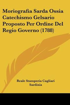 portada moriografia sarda ossia catechismo gelsario proposto per ordine del regio governo (1788) (en Inglés)