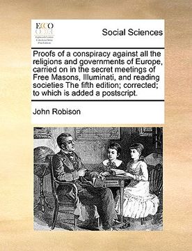 portada proofs of a conspiracy against all the religions and governments of europe, carried on in the secret meetings of free masons, illuminati, and reading (en Inglés)