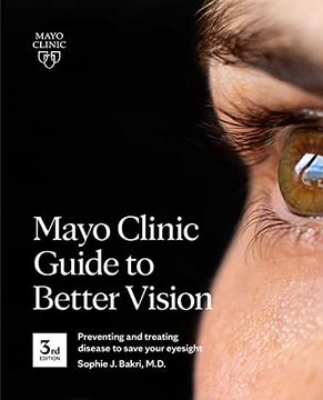 portada Mayo Clinic Guide to Better Vision: Saving Your Eyesight With the Latest on Macular Degeneration, Glaucoma, Cataracts, Diabetic Retinopathy and Much More 