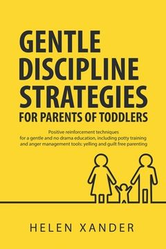 portada Gentle Discipline Strategies for Parents of Toddlers: Positive Parenting and Reinforcement Techniques for no Drama Education, Including Potty Training and Anger Management Tools (in English)