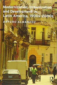 portada Modernization, Urbanization and Development in Latin America, 1900S - 2000S (Planning, History and Environment Series) (en Inglés)