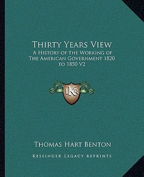 portada thirty years view: a history of the working of the american government 1820 to 1850 v2 (en Inglés)
