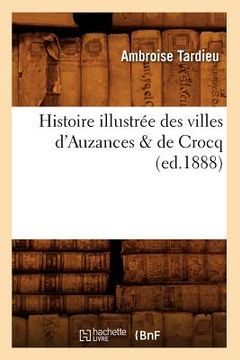 portada Histoire Illustrée Des Villes d'Auzances & de Crocq, (Ed.1888) (en Francés)
