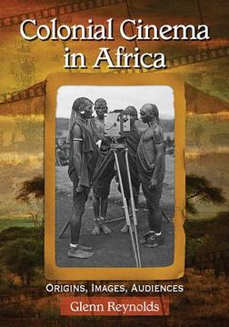 portada Colonial Cinema in Africa: Origins, Images, Audiences (in English)