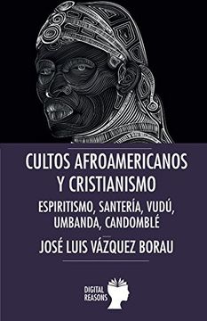 portada Cultos afroamericanos y cristianismo: Espiritismo, Santería, Vudú, Umbanda; Candomblé (Argumentos para el s. XXI)