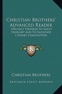 portada christian brothers' advanced reader: specially prepared to elicit thought and to facilitate literary composition (en Inglés)