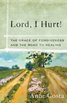 portada lord, i hurt!: the grace of forgiveness and the road to healing (en Inglés)