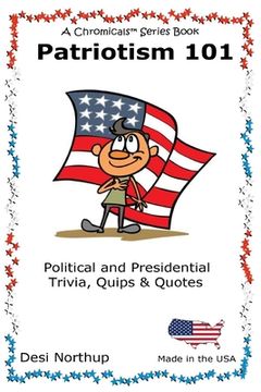 portada Patriotism 101: Presidential and Political Trivia, Quips & Quotes in Black and White (en Inglés)