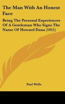 portada the man with an honest face: being the personal experiences of a gentleman who signs the name of howard dana (1911)