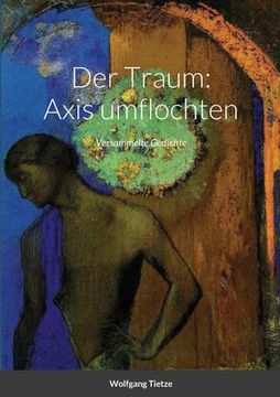 portada Der Traum: Axis umflochten: Versammelte Gedichte (en Alemán)