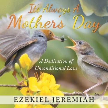portada It's Always a Mother's Day: A Dedication of Unconditional Love (en Inglés)