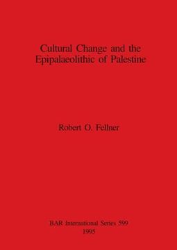 portada Cultural Change and the Epipalaeolithic of Palestine (599) (British Archaeological Reports International Series) (en Inglés)