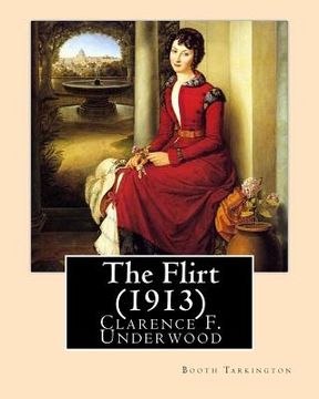 portada The Flirt (1913). By: Booth Tarkington, illustrated By: Clarence F. Underwood (1871-1929), American illustrator.: Booth Tarkington (1869-194