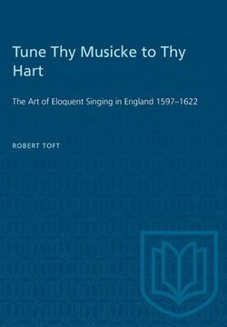 portada Tune Thy Musicke to Thy Hart: The Art of Eloquent Singing in England 1597-1622 (in English)