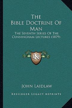 portada the bible doctrine of man: the seventh series of the cunningham lectures (1879) (en Inglés)