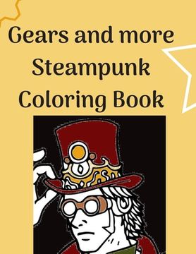portada Gears and more Steampunk Coloring Book: Fun and relaxing Steam Punk coloring book for you. A collection of Guys and Girls in futuristic and retro scen