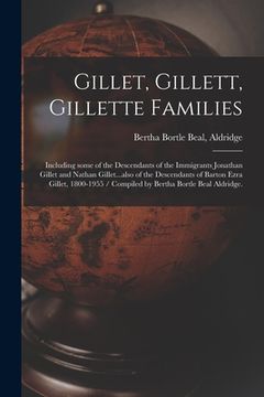 portada Gillet, Gillett, Gillette Families: Including Some of the Descendants of the Immigrants Jonathan Gillet and Nathan Gillet...also of the Descendants of (en Inglés)