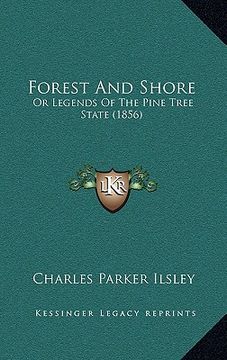 portada forest and shore: or legends of the pine tree state (1856) (in English)
