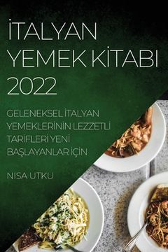 portada İtalyan Yemek Kİtabi 2022: Geleneksel İtalyan Yemeklerİnİn Lezzetlİ Tarİflerİ Yenİ BaŞlayanlar &#304 (in Turco)