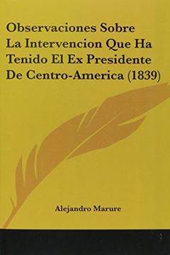 portada Observaciones Sobre la Intervencion que ha Tenido el ex Presidente de Centro-America (1839)