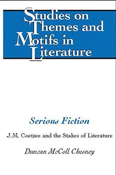 portada Serious Fiction: J. M. Coetzee and the Stakes of Literature (Studies on Themes and Motifs in Literature) (en Inglés)