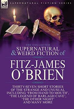 portada The Collected Supernatural and Weird Fiction of Fitz-James O'brien: Thirty-Seven Short Stories of the Strange and Unusual Including 'from Hand to. Poems Including 'the Ghost', 'sir Brasil's (in English)