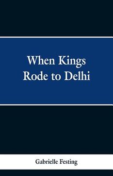 portada When Kings Rode to Delhi