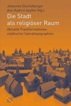 portada Die Stadt ALS Religioser Raum: Aktuelle Transformationen Stadtischer Sakraltopographien (en Alemán)