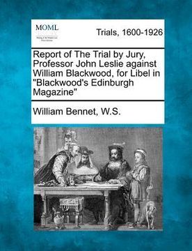 portada report of the trial by jury, professor john leslie against william blackwood, for libel in "blackwood's edinburgh magazine" (en Inglés)