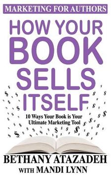 portada How Your Book Sells Itself: 10 Ways Your Book is Your Ultimate Marketing Tool (en Inglés)