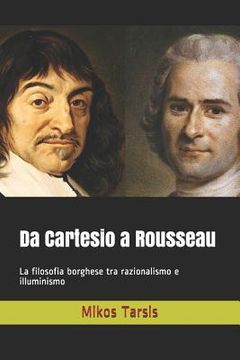 portada Da Cartesio a Rousseau: La filosofia borghese tra razionalismo e illuminismo (in Italian)